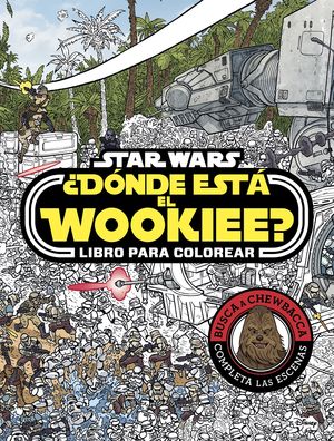 STAR WARS. ¿DONDE ESTA EL WOOKIEE? LIBRO PARA COLO