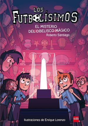 LOS FUTBOLÍSIMOS.EL MISTERIO DEL OBELISCO MÁGICO