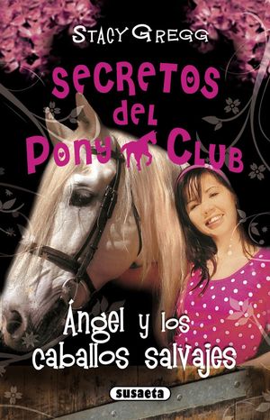 ANGEL Y LOS CABALLOS SALVAJES (SECRETOS PONY CLUB)